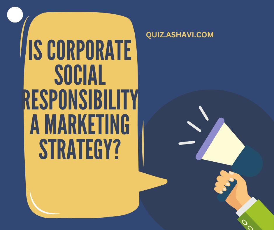 Is Corporate Social Responsibility a Marketing Strategy?